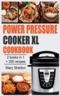 Power Pressure Cooker XL Cookbook : +350 Quick and simple Pressure Cooker Recipes for Healthy, Fast and Delicious Meals. 2 books in 1. - Book