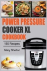 Power Pressure Cooker XL Cookbook : 150 Quick and simple Pressure Cooker Recipes for Healthy, Fast and Delicious Meals - Book
