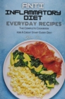 Anti-Inflammatory Diet Everyday Recipes : The Complete Cookbook for A Great Start Every Day! - Book