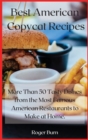 Best American Copycat Recipes : More Than 50 Tasty Dishes from the Most Famous American Restaurants to Make at Home. - Book