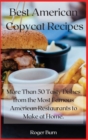 Best American Copycat Recipes : More Than 50 Tasty Dishes from the Most Famous American Restaurants to Make at Home. - Book