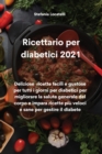 Ricettario per diabetici 2021 : Deliziose ricette facili e gustose per tutti i giorni per diabetici per migliorare la salute generale del corpo e impara ricette piu veloci e sane per gestire il diabet - Book