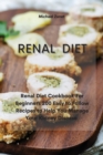 Renal Diet : Renal Diet Cookbook For Beginners 200 Easy to Follow Recipes to Help You Manage Your Kidney Disease - Book