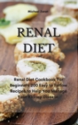 Renal Diet : Renal Diet Cookbook For Beginners 200 Easy to Follow Recipes to Help You Manage Your Kidney Disease - Book