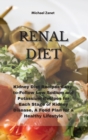 Renal Diet : Kidney Diet Recipes Easy-to-Follow Low Sodium and Potassium Recipes for Each Stage of Kidney Disease, A Food Plan for a Healthy Lifestyle - Book