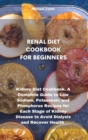 Renal Diet Cookbook for Beginners : Kidney Diet Cookbook. A Complete Guide to Low Sodium, Potassium, and Phosphorus Recipes for Each Stage of Kidney Disease to Avoid Dialysis and Recover Health - Book