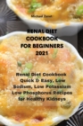 Renal Diet Cookbook for Beginners 2021 : Renal Diet Cookbook Quick & Easy, Low Sodium, Low Potassium & Low Phosphorus Recipes for Healthy Kidneys - Book