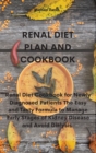 Renal Diet Plan and Cookbook : Renal Diet Cookbook for Newly Diagnosed Patients The Easy and Tasty Formula to Manage Early Stages of Kidney Disease and Avoid Dialysis - Book