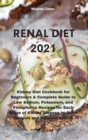 Renal Diet 2021 : Kidney Diet Cookbook for Beginners A Complete Guide to Low Sodium, Potassium, and Phosphorus Recipes for Each Stage of Kidney Disease to Avoid Dialysis and Recover Health - Book