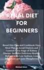 Renal Diet FOR BEGINNERS : Renal Diet Plan and Cookbook Days Meal Plan to Avoid Dialysis and Control every Stage of Kidney Disease. Includes Delicious Healthy Recipes with Low Sodium, Low Potassium an - Book