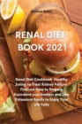 Renal Diet Book 2021 : Renal Diet Cookbook Healthy Eating to Treat Kidney Failure: Find out How to Prepare Succulent Low Sodium and Low Potassium Foods to Enjoy Your Life Fully - Book