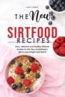 The New Sirtfood Recipes : Easy, delicious and healthy Sirtfood recipes for the new revolutionary diet to lose weight and feel fit - Book