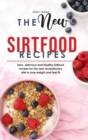 The New Sirtfood Recipes : Easy, delicious and healthy Sirtfood recipes for the new revolutionary diet to lose weight and feel fit - Book