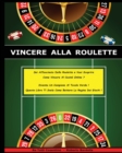 Vincere Alla Roulette - Libro in Italiano Per Guadagnare Con Il Casino' Online ! (Paperback Version - Italian Edition) : SEI Affascinato Dalla Roulette ? Vuoi Scoprire Come Vincere Al Casino Online ? - Book