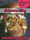 Delicious and Easy - Chicken Bible Recipes : Say Goodbye to Boring Chicken with 60+ Recipes for Easy Dinners, Braises, Wings, Stir-Fries, and So Much More - Book