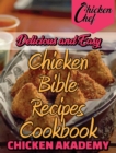 Delicious and Easy - Chicken Bible Recipes Cookbook : Say Goodbye to Boring Chicken with 60+ Recipes for Easy Dinners, Braises, Wings, Stir-Fries, and So Much More - Book