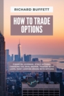 How to Trade Options : Financial Leverage, Stock Options, Choosing the Ideal Broker, Trading with Leaps, Most Common Errors with Options - Book