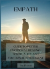 Empath : Guide to Better Emotional Healing, Spirituality and Emotional Intelligent - Book