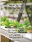 The Ultimate Hydrophonic Guide : The definitive guide. How to start growing your own healthy and tasty vegetables at home without soil - Book