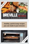 Breville Smart Air Fryer Oven Cookbook : Healthy, Quick & Easy Recipes You Can Make in Just Minutes - Book