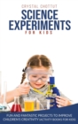 Science Experiments for Kids : Fun and Fantastic Projects to Improve Children's Creativity (Activity Book for Kids) - Book