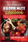 The Complete Kalorik Maxx Cookbook : Learn how to prepare Affordable and Succulent Air Fryer Oven Recipes for All the Family - Book