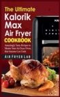 The Ultimate Kalorik Maxx Air Fryer Cookbook : Amazingly Tasty Recipes to Master Your Air Fryer Oven, that Anyone Can Cook - Book