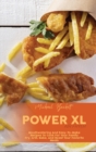 Power XL Air Fryer : Mouthwatering And Easy-To-Make Recipes To Cook For Your Family Fry, Grill, Bake, And Roast Your Favorite Meals - Book