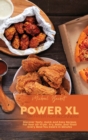 Power XL Air Fryer For Beginners : Discover Tasty, Quick And Easy Recipes For Your Air Fryer. Fry, Bake, And Toast Every Meal You Desire In Minutes - Book