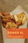 Power XL Air Fryer Guidebook : The Ultimate Guide To Grill Bake And Toast Tasty Recipes. Quick And Crispy Recipes For Tasty And Healthier Meals From Breakfast To Dinner - Book