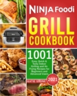 Ninja Foodi Grill Cookbook 2021 : 1001 Easy, Quick & Tasty Indoor Grilling and Air Frying Recipes for Beginners and Advanced Users - Book