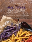 Air Fryer Oven Cookbook : Quick and Effortless Recipes for Health and Delicious Air Fryer Homemade Meal - Book