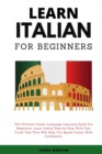 Learn Italian For Beginners : The Ultimate Italian Language Learning Guide For Beginners. Learn Beginner Italian Step by Step With Fast Track Tips That Will Help You Speak Italian With Confidence - Book