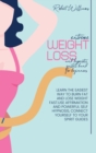 Extreme Weight Loss and Hypnotic Gastric Band For Beginnes : Learn the Easiest Way to Burn Fat And Lose Weight Fast.Use affirmation and powerful self hypnosis, connect yourself to your spirit Guides - Book