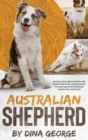 Australian Shepherd : Your Step-by-Step Ultimate and Complete Guide to Ensure the Best Care, and Good and Quick Training to Your Aussie Puppy, the One That Will Leave Pawprints in Your Family Hearths! - Book