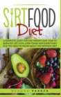 The Sirtfood Diet : A Complete guide for fast weight loss. how to burn fat, get lean, look young and everything else you need to know about the sirtfood diet - Book