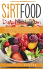 Sirtfood Diet Meal Plan : A Beginners Guide to the Sirtfood Diet, to Activate your Skinny Gene and Burn Fat While Eating. With Lots of Healthy Recipes - Book