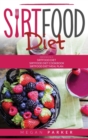Sirtfood Diet : This book includes: 1. Sirtfood Diet 2. Sirtfood Diet Cokbook 3. Sirtfood Diet Meal Plan - Book