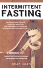 Intermittent Fasting : 2 Books in 1: The Complete Guide to Fasting for Natural Weight Loss. Results and Benefits of This Method Improve Your Health and Quality of Life. - Book