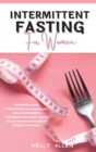 Intermittent Fasting for Women : A Simple Guide to get Started and Achieve Quick Results and Benefits. Lose Weight, Burn Fat, and Improve Quality of Life Through the Process of Metabolic Autophagy - Book