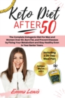 Keto Diet After 50 : The Complete Ketogenic Diet For Men and Women Over 50. Burn Fat, and Prevent Diseases by Fixing Your Metabolism and Stay Healthy Even in Your Senior Years. - Including a 30-Day Me - Book