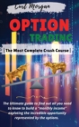 Options Trading : -The Most Complete Crash Course- The Ultimate guide to find out all you need to know to build a "monthly income" exploting the incredible opportunity represented by the options. -Mar - Book
