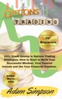 Options Trading for Beginners : 2021 Crash Course in Options Trading Strategies. How to Start to Build Your Successful Mindset, Your Passive Income and the Your Financial Freedom. -March 2021 Edition- - Book