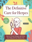 The Definitive Cure for Herpes : How To Prevent Relapse And Detox Your Body With The Alkaline Diet - Book