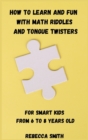 How to Learn and Fun with Math Riddles and Tongue Twisters : For smart kids from 6 to 8 years old - Book