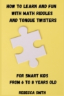 How to Learn and Fun with Math Riddles and Tongue Twisters : For smart kids from 6 to 8 years old - Book