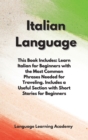 Italian Language : This Book Includes: Learn Italian for Beginners with the Most Common Phrases Needed for Traveling. Includes a Useful Section with Short Stories for Beginners. - Book