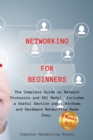 Networking for Beginners : The Complete Guide on Network Protocols and OSI Model. Includes a Useful Section about Windows and Hardware Networking Made Easy. - Book