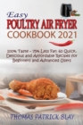 Easy Poultry Air Fryer Cookbook 2021 : 100% Taste - 75% Less Fat: 60 Quick, Delicious and Affordable Recipes for Beginners and Advanced Users - Book