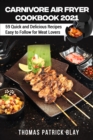 Carnivore Air Fryer Cookbook 2021 : 59 Quick and Delicious Recipes Easy to Follow for Meat Lovers - Book